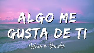 Algo Me Gusta De Ti - Wisin & Yandel (Lyrics/Letra)