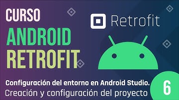 Clase 6 -  Curso Android Retrofit, Creación y Configuración del Proyecto