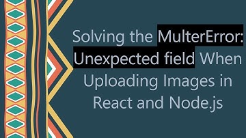 Solving the MulterError: Unexpected field When Uploading Images in React and Node.js
