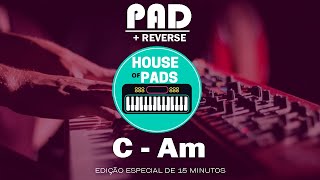 EDIÇÃO ESPECIAL: Pad + Reverse em C - Am | 15 minutos |