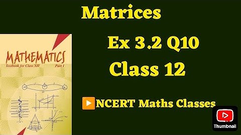 Class 12 Ex 3.2 Q10 Math | Matrices | Q10 Ex 3.2 Class 12 math | Ex 3.2 Q10 Class12 Math |