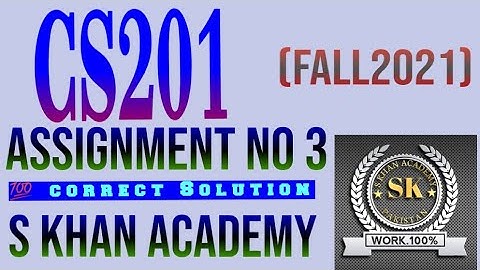 CS201 ASSIGMENT NO 3 CORRECT SOLUTION FALL 2021.||S KHAN ACADEMY||