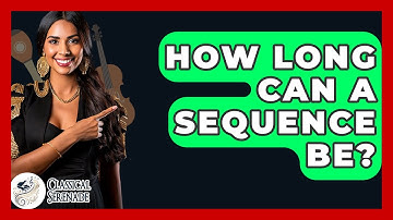 How Long Can A Sequence Be? - Classical Serenade