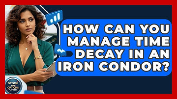 How Can You Manage Time Decay In An Iron Condor? - Stock and Options Playbook