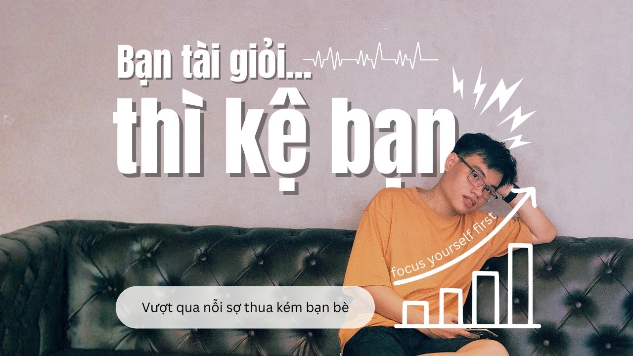 Bạn tài giỏi, thì kệ bạn chứ | Vượt qua áp lực đồng trang lứa - ThePhat