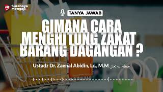 Gimana Cara Menghitung Zakat Barang Dagangan ? - Ustadz Dr. Zaenal Abidin., M.M