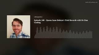 Episode 248  Queen Anne Boleyn's Trial Records with Dr Dan Gosling