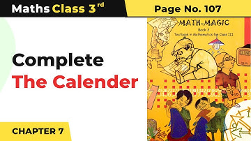 Class 3 Maths Chapter 7 | Complete the Calender - Time Goes On | Math Magic Book Pg No.107