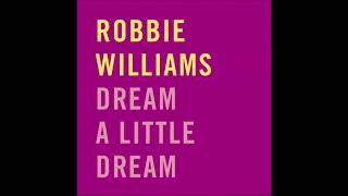 Robbie Williams - Dream a Little Dream (Audio)