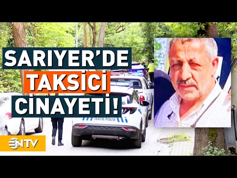 Sarıyer'de Taksici Cinayeti! Gasp Edip Yola Attığı Taksicinin Aracıyla Kaçtı! | NTV