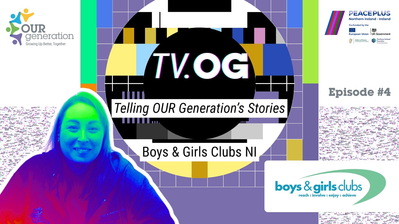 TV.OG Episode #4 Boys & Girls Clubs (NI)