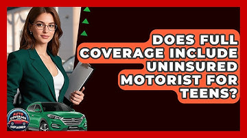 Does Full Coverage Include Uninsured Motorist For Teens? - Auto Coverage Explained
