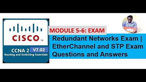 CCNA2 Exam | Redundant Networks Exam | Module 5-6 | EtherChannel and STP Exam Questions and Answers