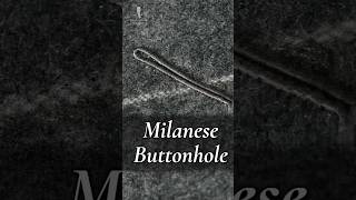 Milanese Buttonholes - The Devil is in the Details!