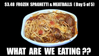 FINAL REVIEW!!  $3.48 FROZEN SPAGHETTI & MEATBALLS ( Day 5 of 5)  WHAT ARE WE EATING??