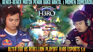 BUSET INI SATU KALI PERANG LANGSUNG COMEBACK! GAME 2 ALTER EGO VS REBELLION | PLAYOFF H3RO ESPORTS