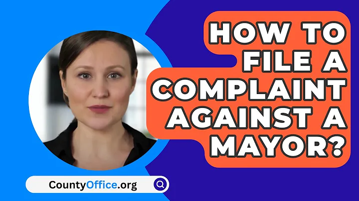 How To File A Complaint Against A Mayor? - CountyOffice.org