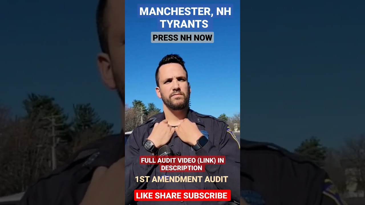 *TYRANT COPS* VIOLATES 1ST AMENDMENT RIGHTS PRESS NH NOW 1ST AMENDMENT AUDIT MANCHESTER, NH POLICE