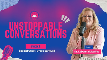 Unstopabble Conversations Ep. 3 with Grace Barkwell