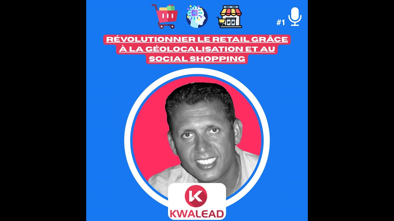 📢#1 - KWALEAD : Révolutionner le retail grâce à la géolocalisation et au social shopping