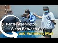 Denzel Washington Steps Between Cops &amp; Homeless Man