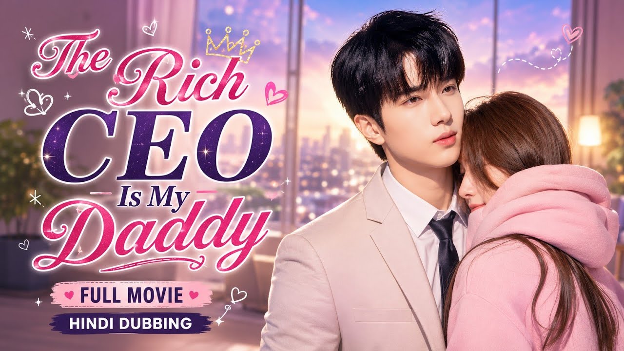 The Rich CEO Is My Daddy (Hindi Dubbed) | Chinese Romantic Drama | Full Movie in Hindi