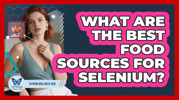 What Are The Best Food Sources For Selenium? - Thyroid Wellness Hub