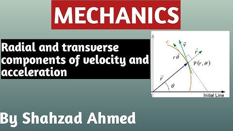 Radial and transverse components of velocity and acceleration by Shahzad Ahmed. #mechanics