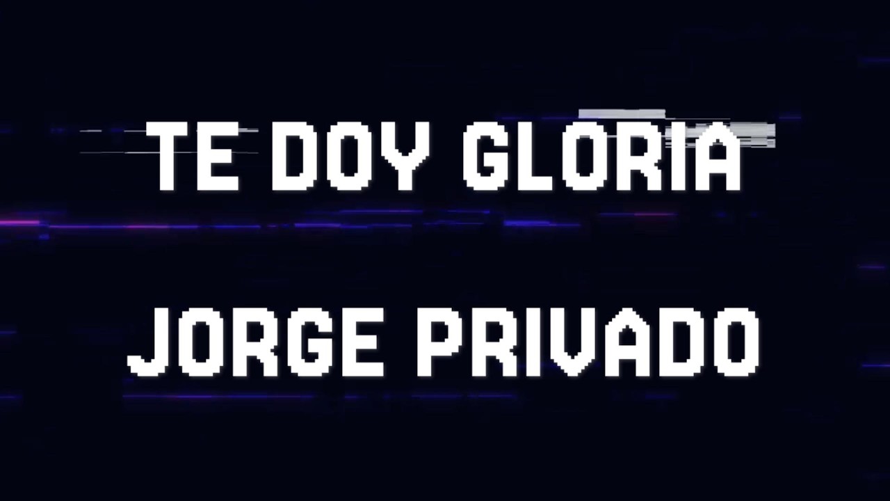 TE DOY GLORIA - JORGE PRIVADO - MULTITRACK GRATIS