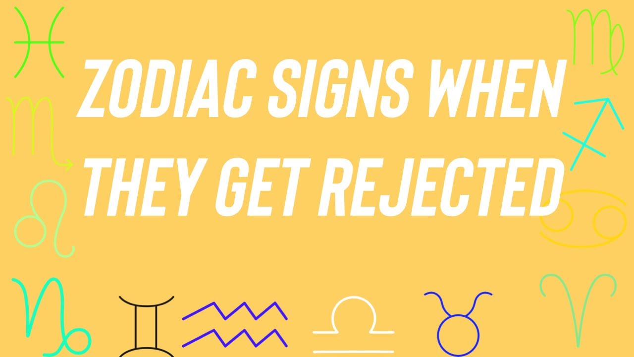 Zodiac Signs When They Get Rejected