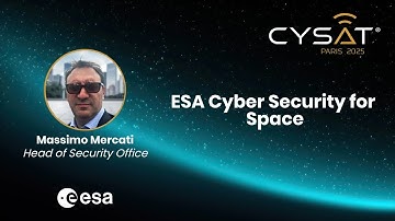 CYSAT 2025 - ESA Cyber Security for Space By Massimo Mercati, Head of Security Office
