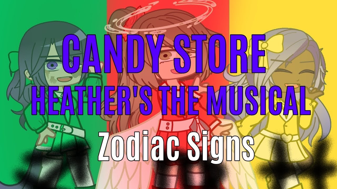 Candy Store ♍️// Heathers The Musical ♐️// Zodiac Signs ♓️ YouTube