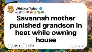 Savannah mother punished grandson in heat while owning house...