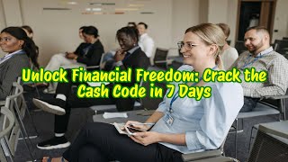 Unlock Financial Freedom: Crack the Cash Code in 7 Days