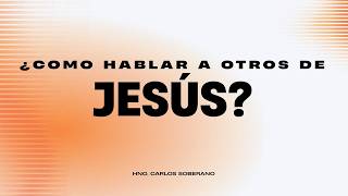 MCI LIDS I ¿COMO HABLAR A OTROS DE JESÚS?