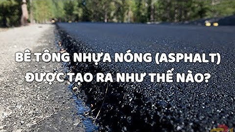 Tập 1: Bê tông nhựa nóng (asphalt) được tạo ra như thế nào?