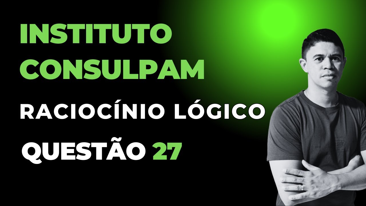 Banca Instituto Consulpam 👉 Questão 27 Raciocínio Lógico