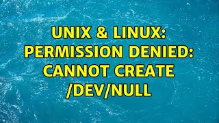 Unix & Linux: Permission denied: cannot create /dev/null