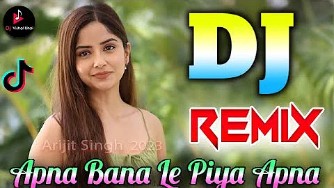 Apna Bana Le Piya 💘 Dj Remix Arijit Singh New Hindi 2023 Tik Tok Viral Song 💘 Dj Vishal Bhai