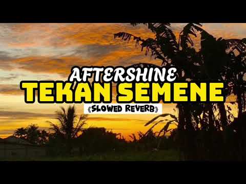 TEKAN SEMENE - AFTERSHINE (SLOWED REVERB)