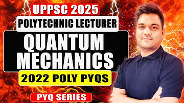 UPPSC Polytechnic Lecturer Physics | Quantum Mechanics PYQs Explained | Most Expected Questions 2025