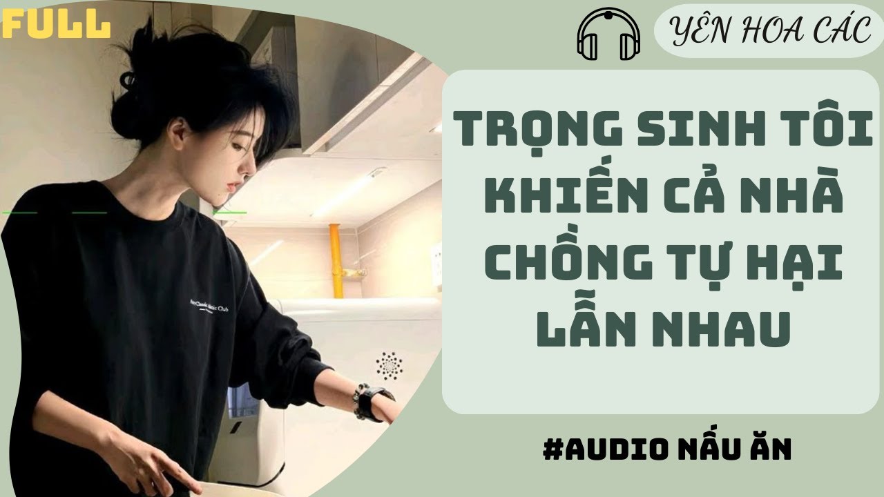 FULL AUDIO | TRỌNG SINH TÔI KHIẾN CẢ NHÀ CHỒNG TỰ HẠI LẪN NHAU | YÊN HOA CCAS #truyenaudio #audio