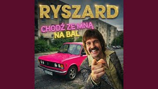 Chodź Ze Mną Na Bal (feat. Ryszard)