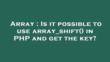Array : Is it possible to use array_shift() in PHP and get the key?