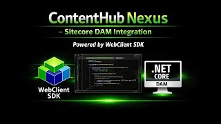 ContentHub Nexus – Sitecore DAM Integration | Powered by WebClient SDK