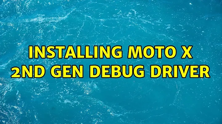 Installing Moto X 2nd Gen Debug Driver