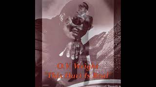 ■ O.V. Wright  - "This Hurt Is Real"