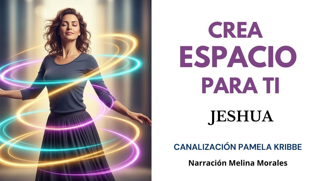 CREA ESPACIO PARA TI💗💫Mensaje de Jeshua🦋Canalización Pamela Kribbe