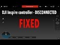 DJI Inspire controller disconnected - fixed