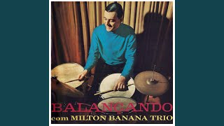 Video thumbnail of "Milton Banana Trio - Ora Bolas"